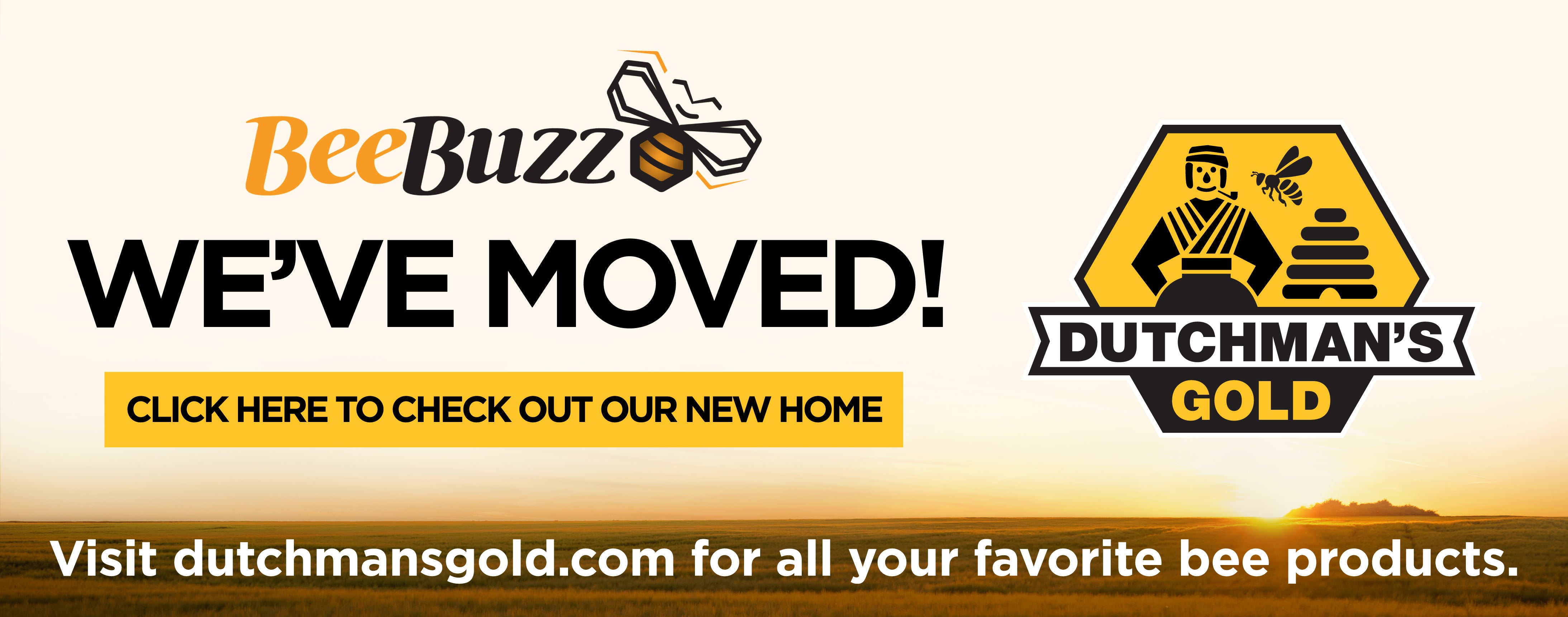 BeeBuzz - We've Moved! - Click Here to Check Out Our New Home - Visit dutchmansgold.com for all your favorite bee products.